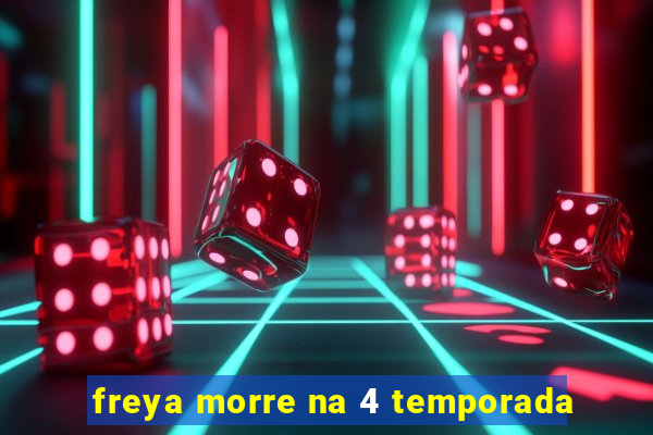 freya morre na 4 temporada